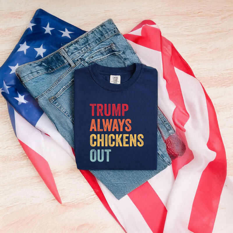 Trump Always Chickens Out Tee, Distressed Political Acronym Shirt
