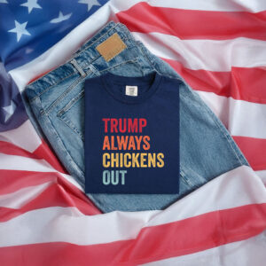 Trump Always Chickens Out Tee, Distressed Political Acronym Shirt