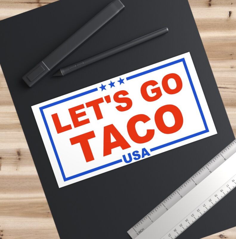 Trump Always Chickens Out – Let’s go TACO Bumper Stickers