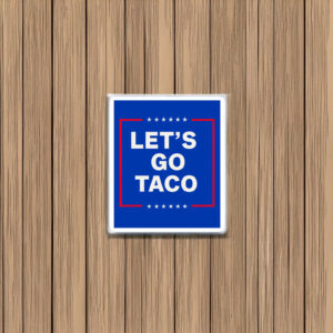 let's go taco stickers TACO Stickers , Trump Taco Merch