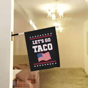 Anti-Trump House Flag, Let's Go Taco Garden Flag