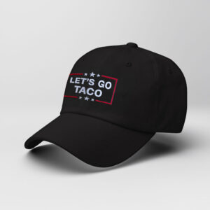 Anti-Trump Tariffs Political Protest, Embroidered Let's Go Taco Hat
