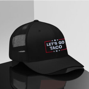 Anti-Trump Tariffs Political Protest, Embroidered Let's Go Taco Hat