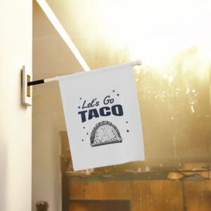 Garden Flag, Let's Go Taco Anti Trump Banner, Protest Flag
