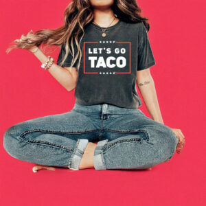 Let's Go TACO Shirt, Trump Always Chickens Out Tee