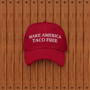 Make America Taco Free Hat Taco Trump Parody Trump Always Chickens Out Anti Trump Hat