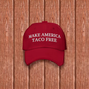 Make America Taco Free Hat Taco Trump Parody Trump Always Chickens Out Anti Trump Hat