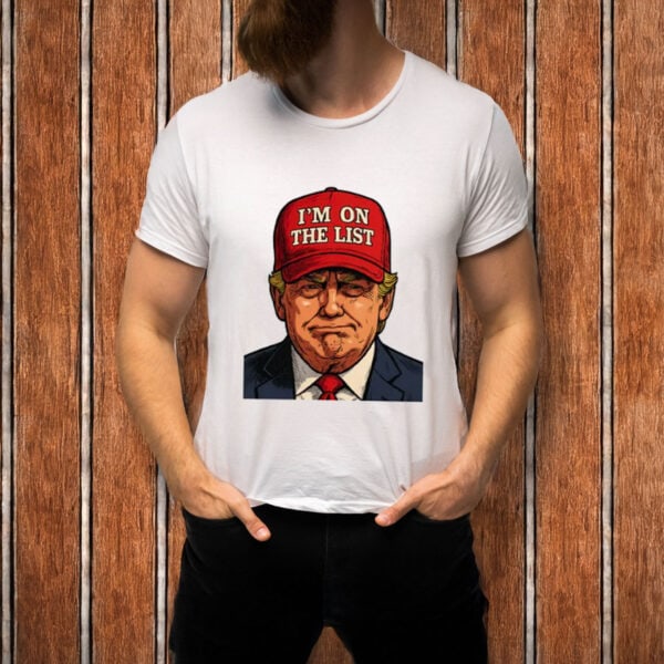 I'm-On-The-List-Trump-Epstein-Satirical-Shirt