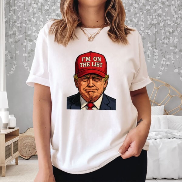 I'm On The List Trump Epstein Satirical Shirt - Image 3